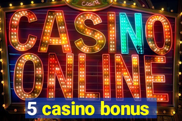 5 casino bonus