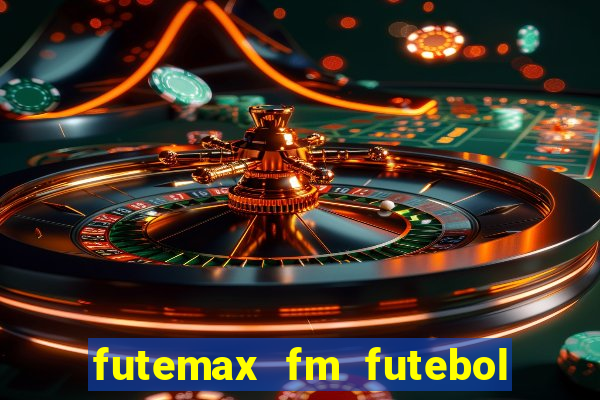 futemax fm futebol ao vivo