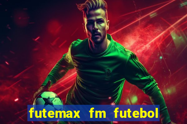 futemax fm futebol ao vivo