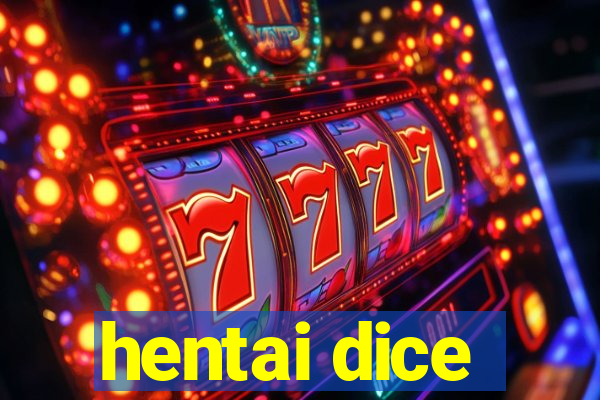 hentai dice