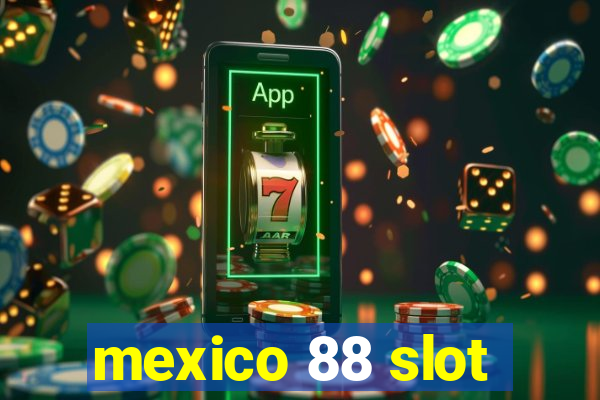 mexico 88 slot