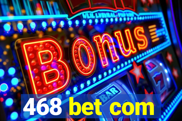 468 bet com