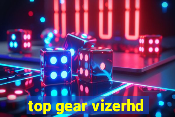 top gear vizerhd