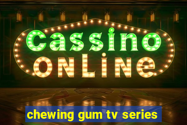 chewing gum tv series