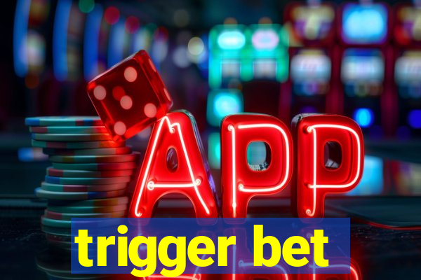 trigger bet