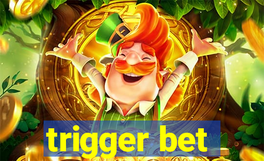 trigger bet