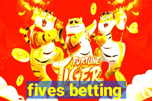 fives betting