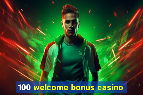 100 welcome bonus casino