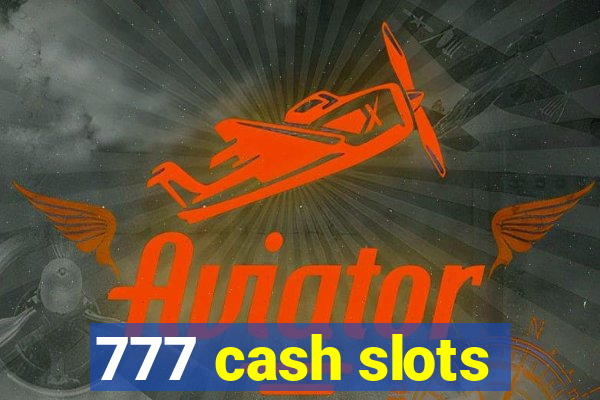 777 cash slots