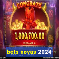 bets novas 2024