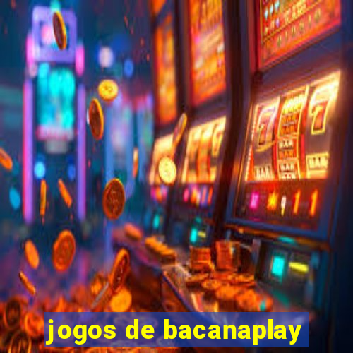 jogos de bacanaplay