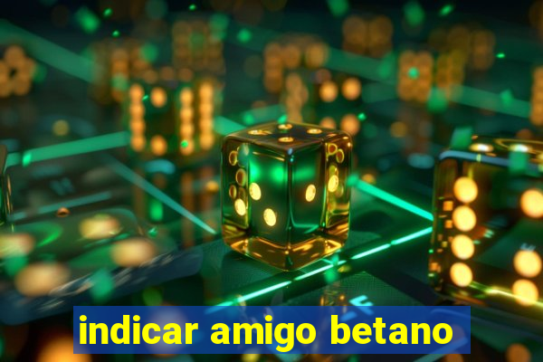 indicar amigo betano