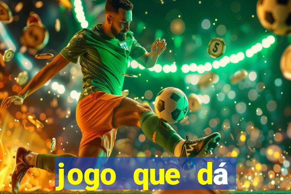 jogo que dá dinheiro real