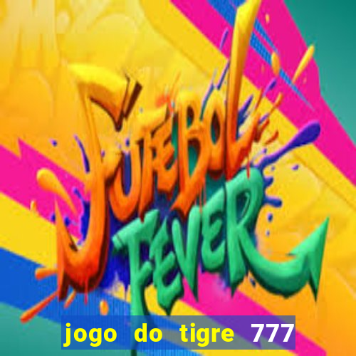 jogo do tigre 777 fortune tiger