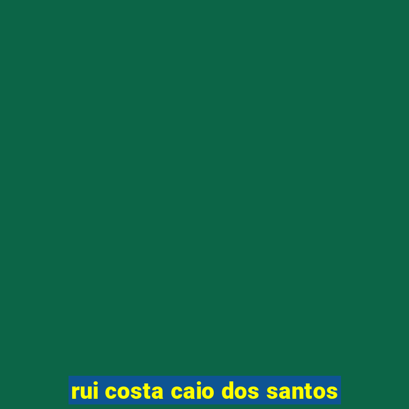 rui costa caio dos santos