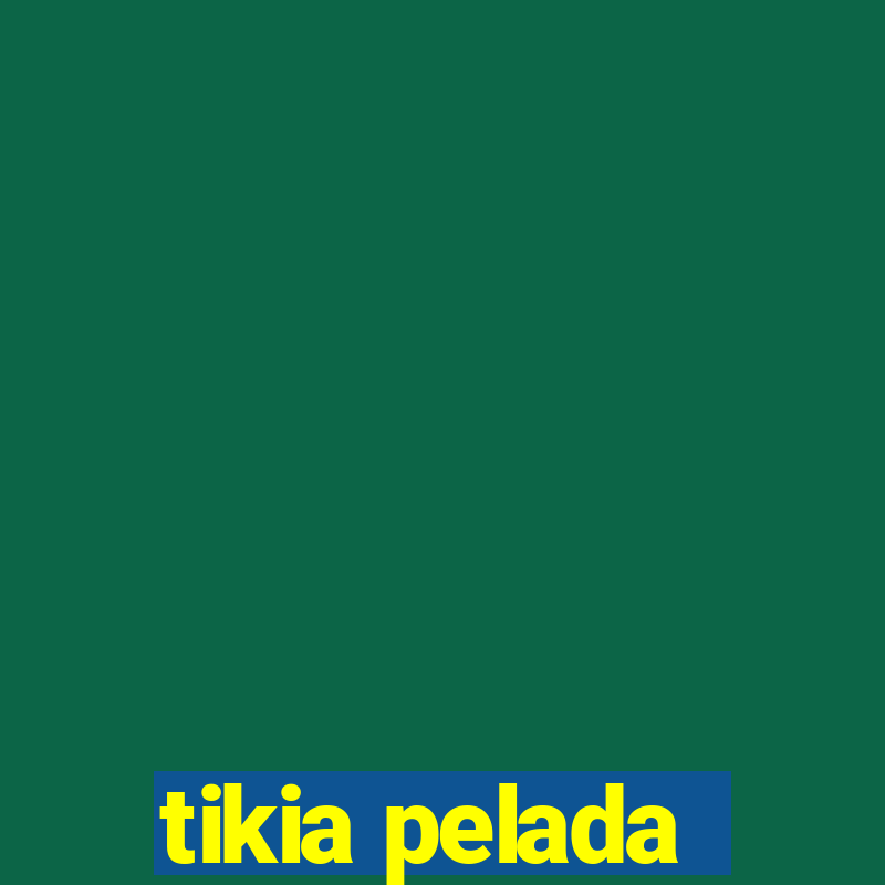 tikia pelada