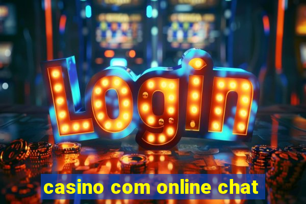 casino com online chat