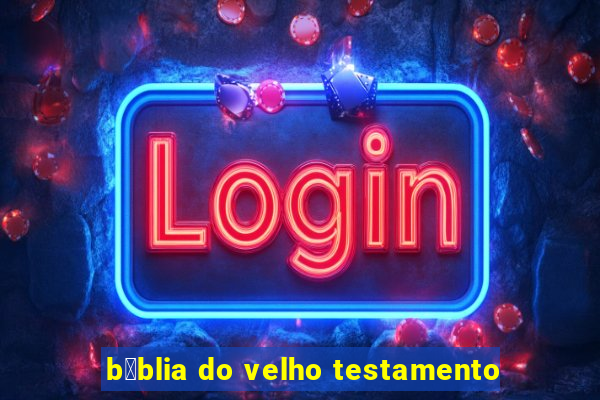 b铆blia do velho testamento