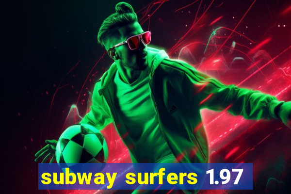 subway surfers 1.97