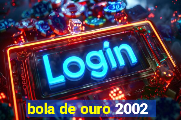 bola de ouro 2002