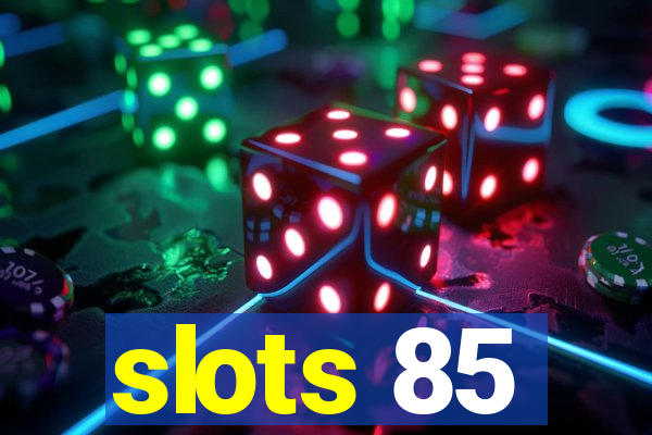 slots 85