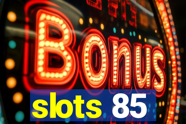 slots 85