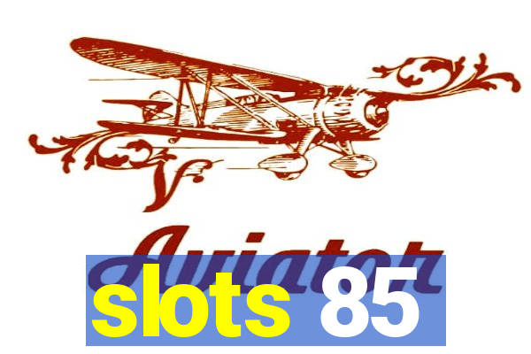 slots 85