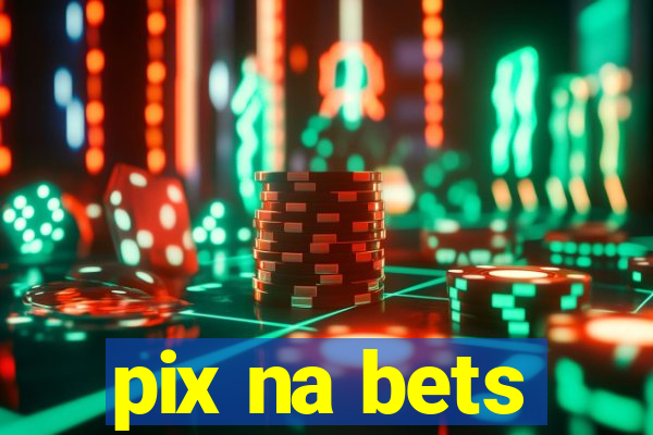 pix na bets