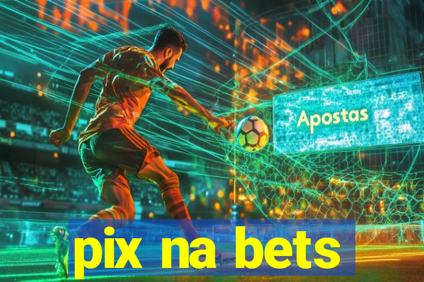 pix na bets