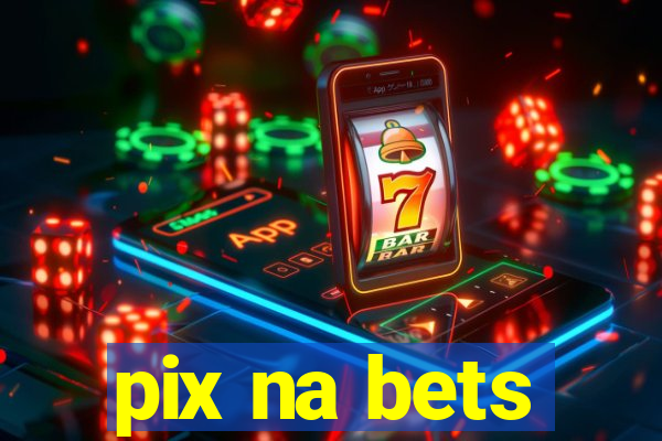 pix na bets