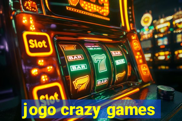 jogo crazy games