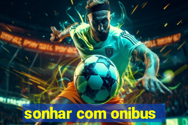 sonhar com onibus