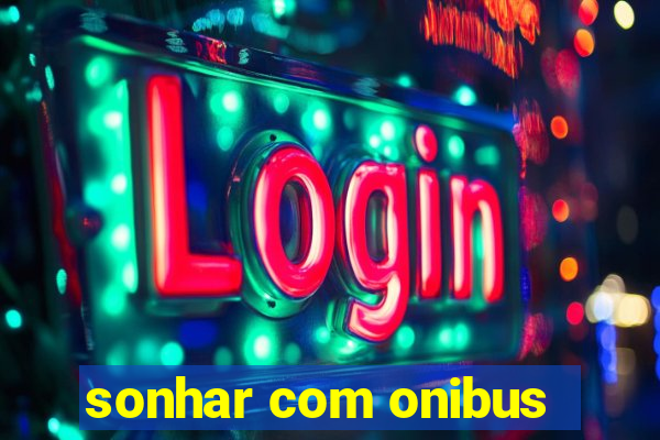 sonhar com onibus