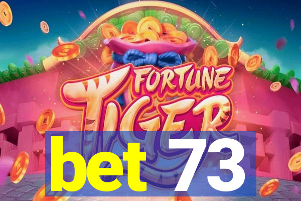 bet 73