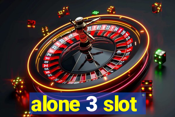 alone 3 slot