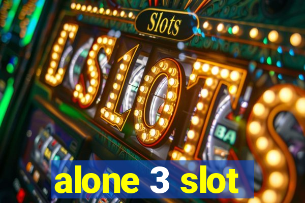 alone 3 slot