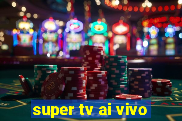 super tv ai vivo