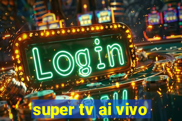 super tv ai vivo