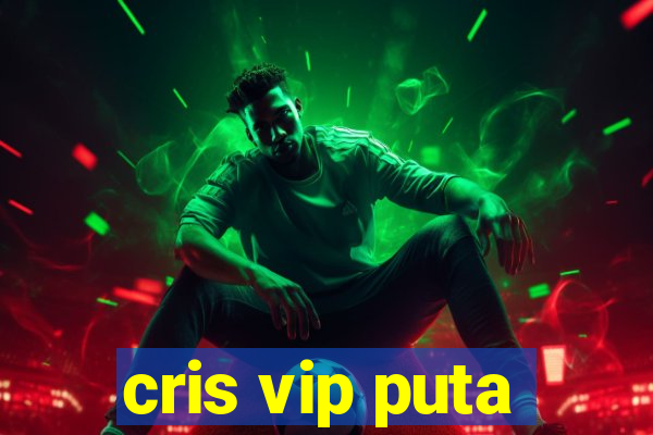 cris vip puta