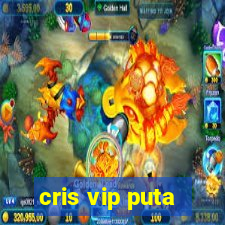 cris vip puta