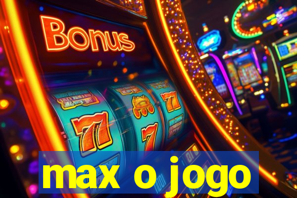 max o jogo