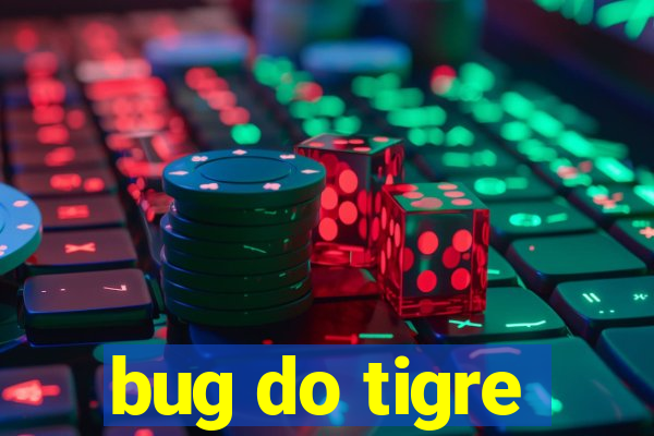 bug do tigre