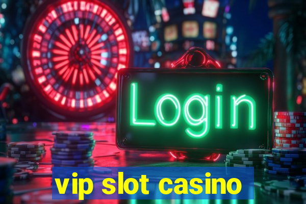 vip slot casino