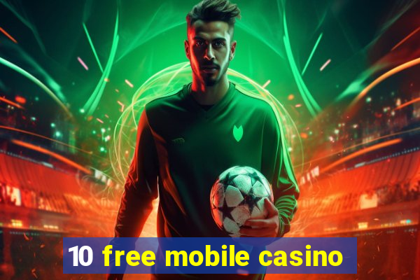 10 free mobile casino