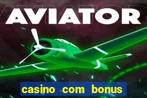 casino com bonus de boas vindas sem deposito