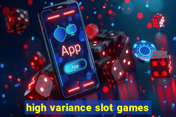 high variance slot games