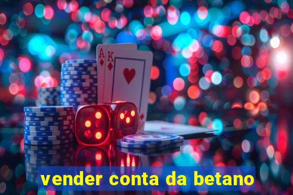 vender conta da betano