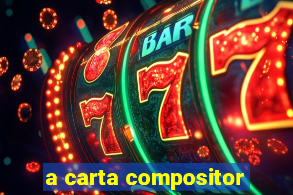 a carta compositor