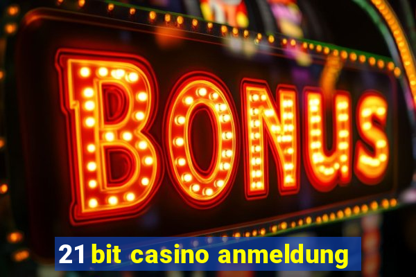 21 bit casino anmeldung