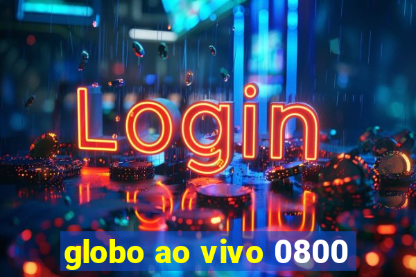 globo ao vivo 0800